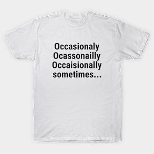 Occasionally - sometimes T-Shirt